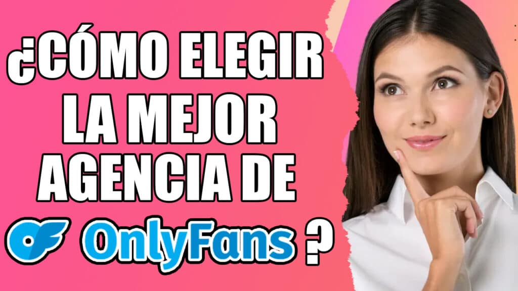 ¿Cómo elegir la mejor agencia de OnlyFans?