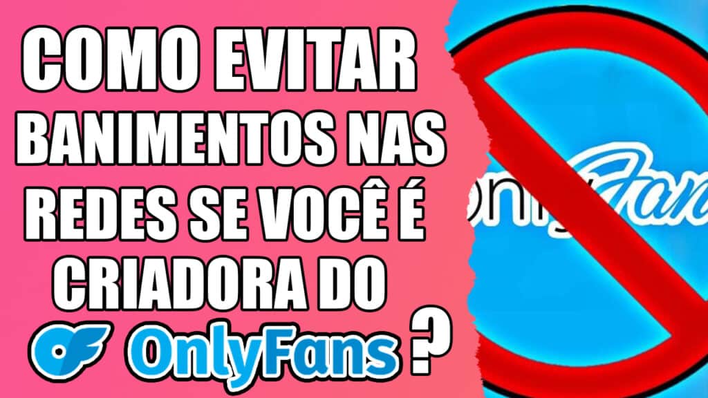 como evitar banimentos nas redes se voce é criadora do OnlyFans
