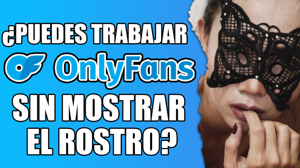 ¿Puedes trabajar en OnlyFans sin mostrar el rostro?