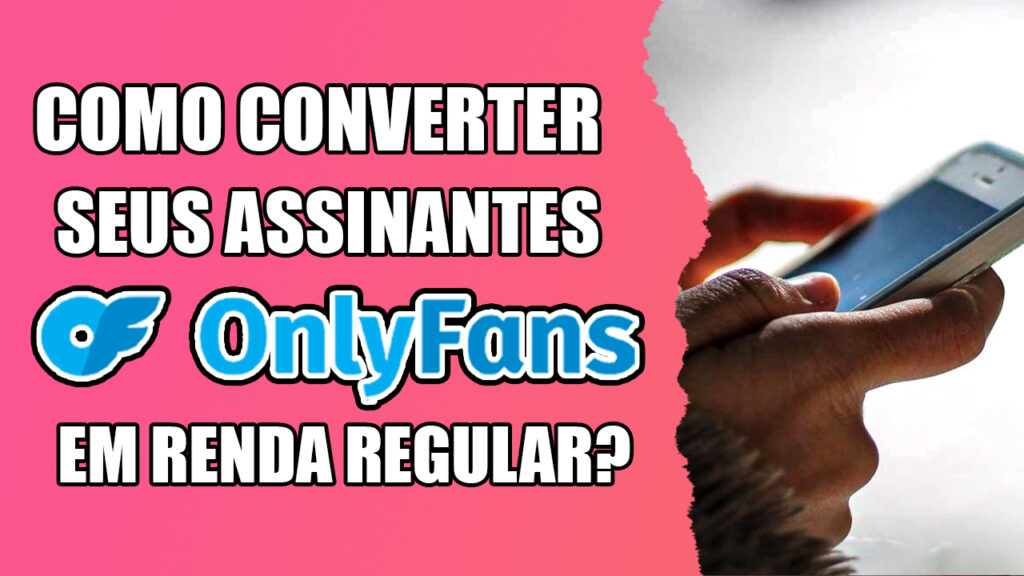 Como converter seus assinantes OnlyFans em renda regular?